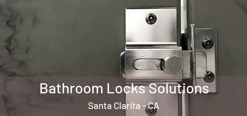  Bathroom Locks Solutions Santa Clarita - CA