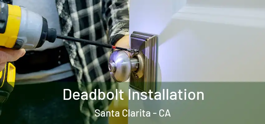  Deadbolt Installation Santa Clarita - CA